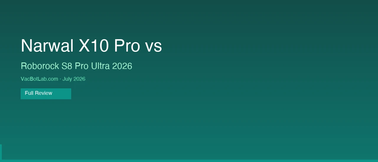 Narwal X10 Pro vs Roborock S8 Pro Ultra 2026 – VacBotLab